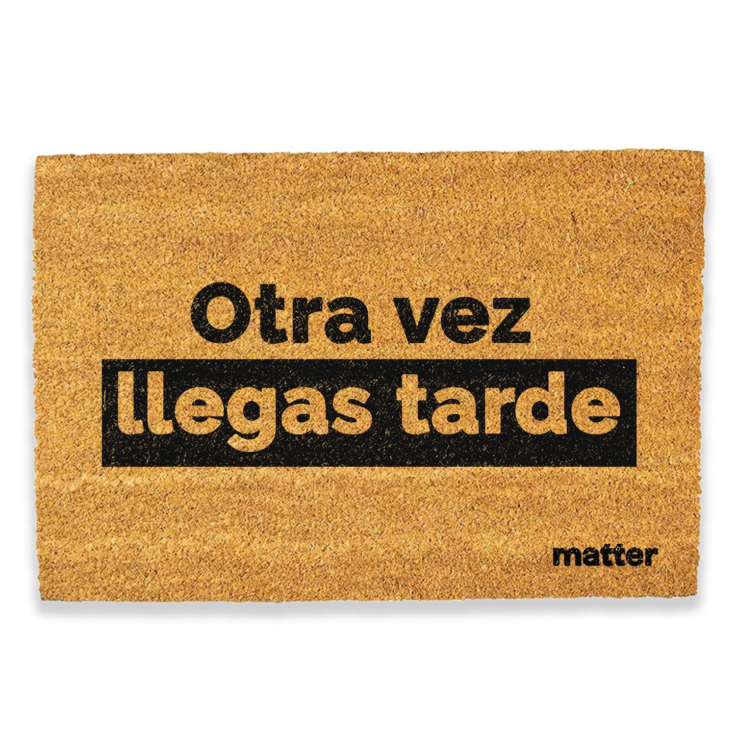 Llegas tarde | felpudo matter